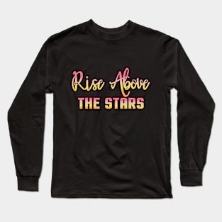 Rise Above the Stars Long Sleeve T-Shirt